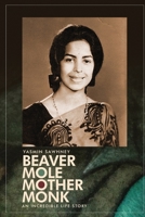 Beaver Mole Mother Monk: An Incredible Life Story of an Extraordinary Survivor B0BR1L47JG Book Cover