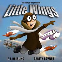 Little Wings: The Story of Amy Johnson 0993384234 Book Cover