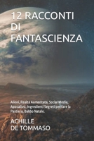 12 RACCONTI DI FANTASCIENZA: Alieni, Realtà Aumentata, Social Media, Apocalissi, Ingredienti Segreti per fare la Pastiera, Babbo Natale. B08RKNKKD1 Book Cover