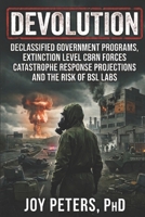 DEVOLUTION: Declassified Government Programs, Extinction Level CBRN Forces Catastrophe Response Projections And The Risk Of BSL Labs B0HGXZ4SYQ Book Cover