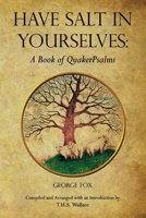 Have Salt in Yourselves: A Book of Quakerpsalms 0970137540 Book Cover