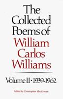 The Collected Poems of William Carlos Williams, Vol. 2: 1939-1962 0811211886 Book Cover