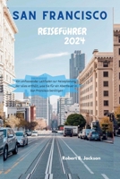SAN FRANCISCO REISFÜHRER 2024: Ein umfassender Leitfaden zur Reiseplanung, der alles enthält, was Sie für ein Abenteuer in San Francisco benötigen (German Edition) B0CQM4XZZZ Book Cover