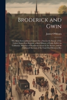 Broderick and Gwin: The Most Extraordinary Contest for a Seat in the Senate of the United States Ever Known. a Brief History of Early Poli 1021906557 Book Cover