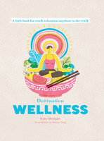 Destination Wellness: A Little Book for Rest and Relaxion Anywhere in the World 1741176891 Book Cover