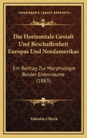 Die Horizontale Gestalt Und Beschaffenheit Europas Und Nordamerikas: Ein Beitrag Zur Morphologie Beider Erdenraume (1883) 116110223X Book Cover
