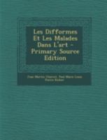 Les Difformes Et Les Malades Dans l'Art 1015640109 Book Cover