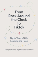 From Rock Around the Clock to TikTok: Eighty Years of Life, Learning and Hope 166785903X Book Cover