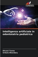 Intelligenza artificiale in odontoiatria pediatrica 620583460X Book Cover