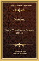 Damiano: Storia D'una Povera Famiglia... 1981477500 Book Cover