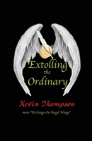 Extolling the Ordinary: More Etchings On Angel Wings null Book Cover