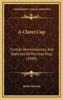 A Claret-Cup, Further Reminiscences and Sketches of Percival Plug 1166437957 Book Cover