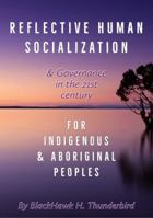 Reflective Human Socialization: & Governance in the 21st century for Indigenous & Aboriginal Peoples 0985737565 Book Cover