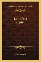 Little Pete (1869) 0548681082 Book Cover