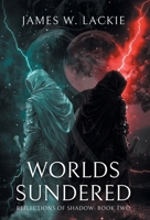 Worlds Sundered (Reflections of Shadow) 1038344638 Book Cover