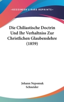 Die Chiliastische Doctrin Und Ihr Verhaltniss Zur Christlichen Glaubenslehre (1859) 1161074708 Book Cover