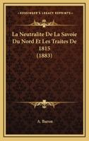 La Neutralite De La Savoie Du Nord Et Les Traites De 1815 (1883) 1160135665 Book Cover