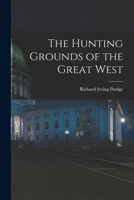The Hunting Grounds of the Great West 1019158476 Book Cover