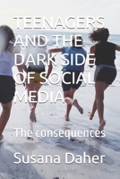 TEENAGERS AND THE DARK SIDE OF SOCIAL MEDIA: The consequences B0DPN6T8PW Book Cover