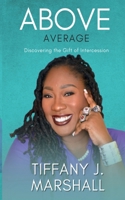Above Average: Discovering the Gift of Intercession B0BZFJMKY8 Book Cover