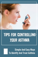 Tips For Controlling Your Asthma: Simple And Easy Ways To Identify And Treat Asthma: How To Diagnose Asthma null Book Cover