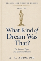 What Kind of Dream Was That?: The Sources, Types, and Symbols of Dreams (Hearing God through Dreams) B0H8C71C9Y Book Cover