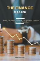 The Finace Master: What you Need to Know to Achieve Lasting Financial Freedom B0CVZWC5VB Book Cover