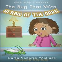 The Bug That Was Afraid of The Dark 1977790216 Book Cover