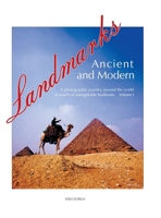 Landmarks Ancient and Modern: A Photographic Journey Around the World in Search of Unforgettable Landmarks Volume I 1477102299 Book Cover