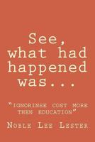 See, what had happened was: "ignorinse cost more then education" 1539380718 Book Cover