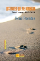 LOS MARES QUE ME NOMBRAN (Poesía reunida 1995 - 2020) B09MCHKVLL Book Cover