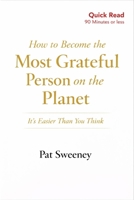 How to Become the Most Grateful Person on the Planet: It’s Easier Than You Think: A Simple 90-Minute Guide to Escaping Comparison, Anxiety, and the Feeling of Not Enough B0GNYRDBY9 Book Cover