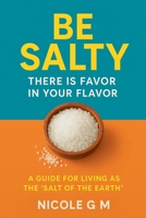 Be Salty: There is Favor in Your Flavor B0FNT4GXMW Book Cover