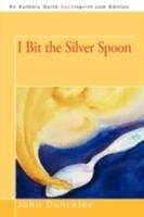 I Bit the Silver Spoon 0595532462 Book Cover