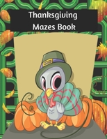 Thanksgiving Mazes Book: Puzzle Pages | Easy to Hard Levels | Cute fun gift B08LNJJB3Z Book Cover