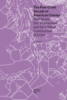 The Post-Crash Decade of American Cinema: Wall Street, the "mancession," and the Political Construction of Crisis 8323347727 Book Cover