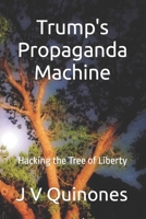 Hacking the Tree of Liberty : Trump's Propaganda Machine 1727723368 Book Cover