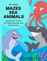 My First Mazes Sea Animals: Mazes, Dot to Dot, Writing Exercises and Word Puzzle B08HQ45RVN Book Cover