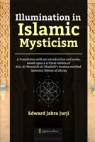 Illumination in Islamic Mysticism: A translation with an introduction and notes, based upon a critical edition of Abu-Al-Mawahib Al-Shadhili's treatise entitled Qawanin Hikam al Ishraq 8197662665 Book Cover