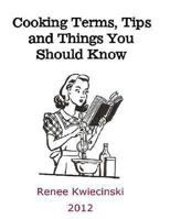 Cooking Terms, Tips and Things You Should Know 149377915X Book Cover