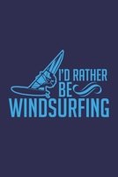 I'd Rather Be Windsurfing: Windsurfing Notebook for Windsurfers 1710090227 Book Cover
