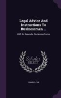 Legal Advice and Instructions to Businessmen ...: With an Appendix, Containing Forms 117449722X Book Cover