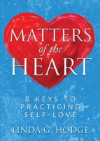 Matters of the Heart : 8 Keys to Practicing Self-Love 1950936651 Book Cover