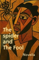 The Spider and the Fool: The Spider and The Fool Where Laughter Becomes a Crime B0GHKMW6D4 Book Cover