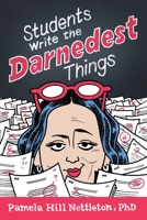 Students Write the Darnedest Things: Gaffes, Goofs, Blunders and Unintended Wisdom from Actual College Papers 1950154920 Book Cover