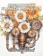 Steampunk Flower Mandala Coloring Book: 100+ High-Quality Coloring Pages for All Ages B0CPXWJKQZ Book Cover