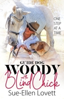 Guide Dog Woody & The Blind Chick: One Step At A Time B0C19G6QHP Book Cover