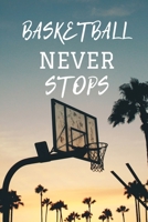 BasketBall Never Stops: Notebook BasketBall Never Stops - 6 x 9 in 100 pages - Ideal for basketball lovers 169451921X Book Cover