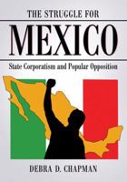 The Struggle for Mexico: State Corporatism and Popular Opposition 0786465832 Book Cover