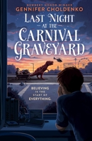 Last Night at the Carnival Graveyard 1250415691 Book Cover